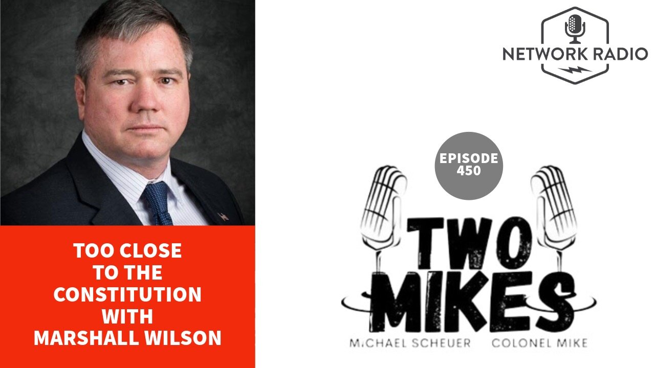 Two Mikes: Too Close to The Constitution with Marshall Wilson | LIVE @ 7pm Et