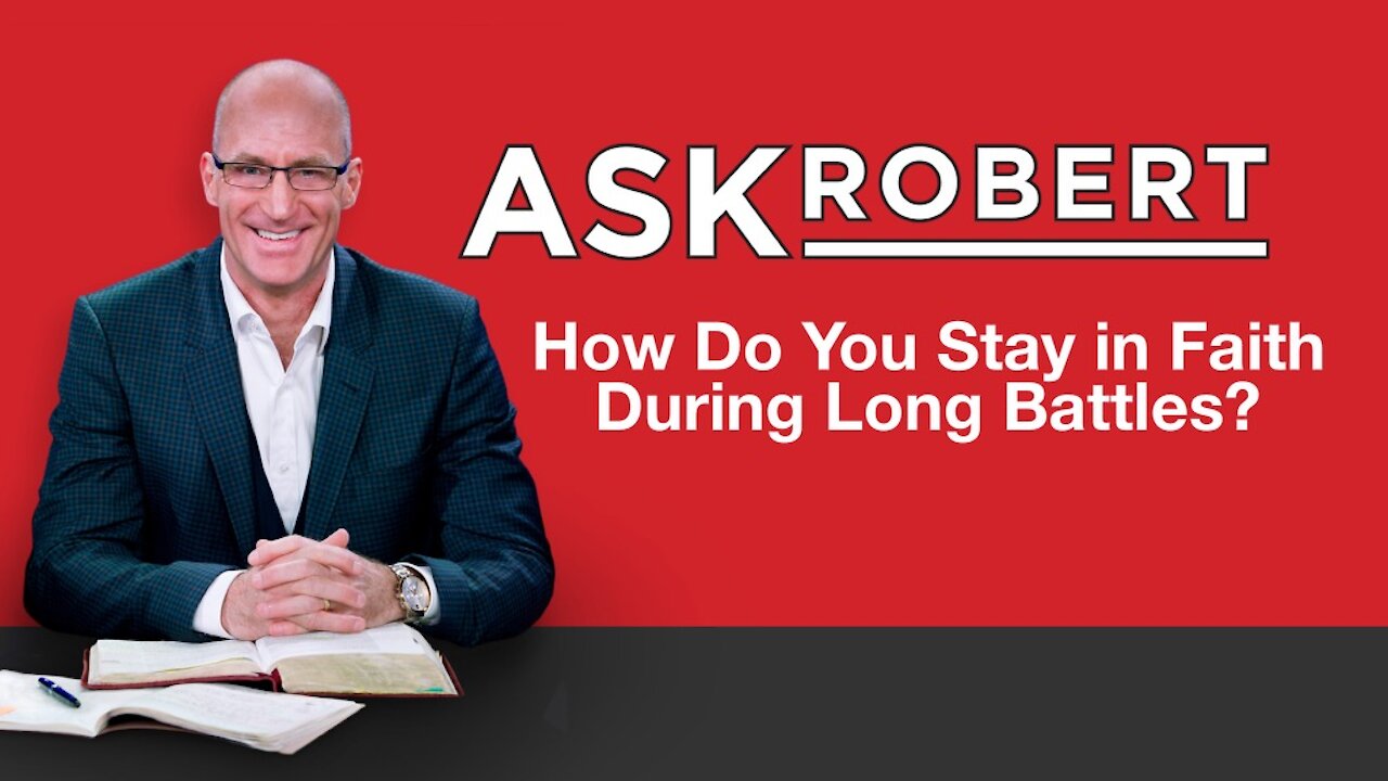 How Do You Stay in Faith During Long Battles? // Ask Robert