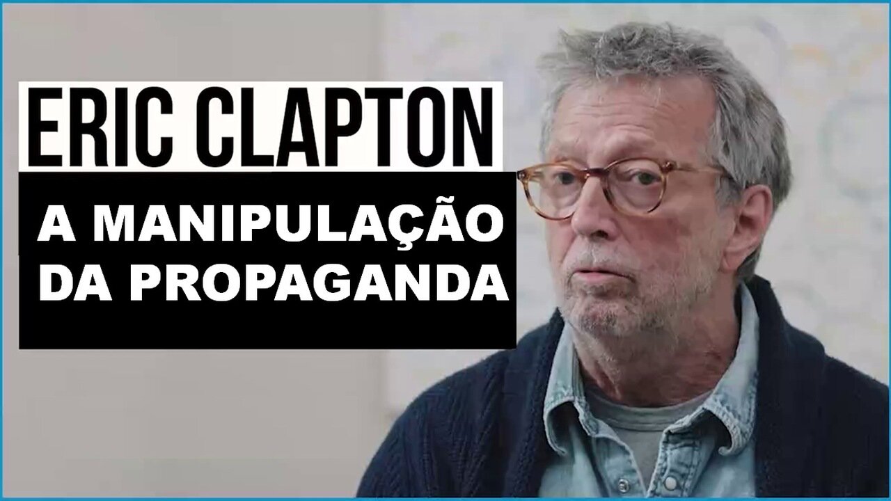 ERIC CLAPTON - A MANIPULAÇÃO DA PROPAGANDA