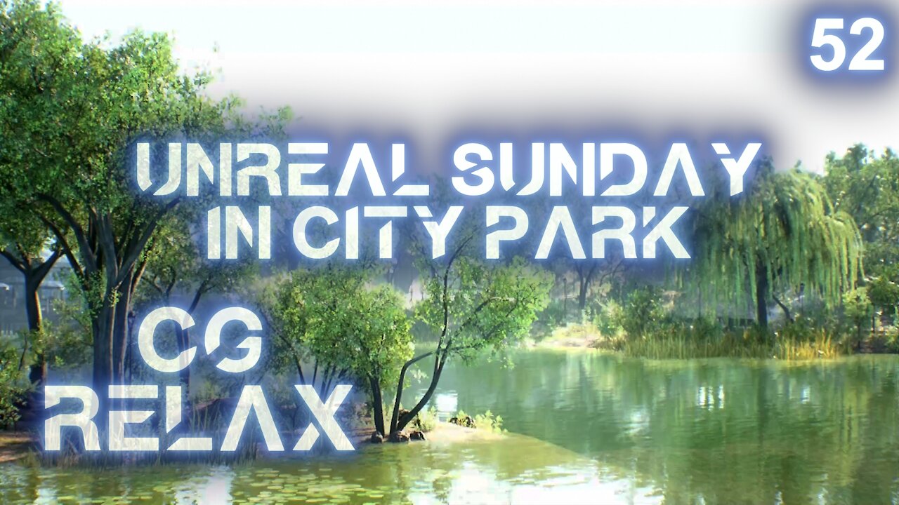 CG RELAX - Unreal Sunday in City Park - epic relaxing multimedia