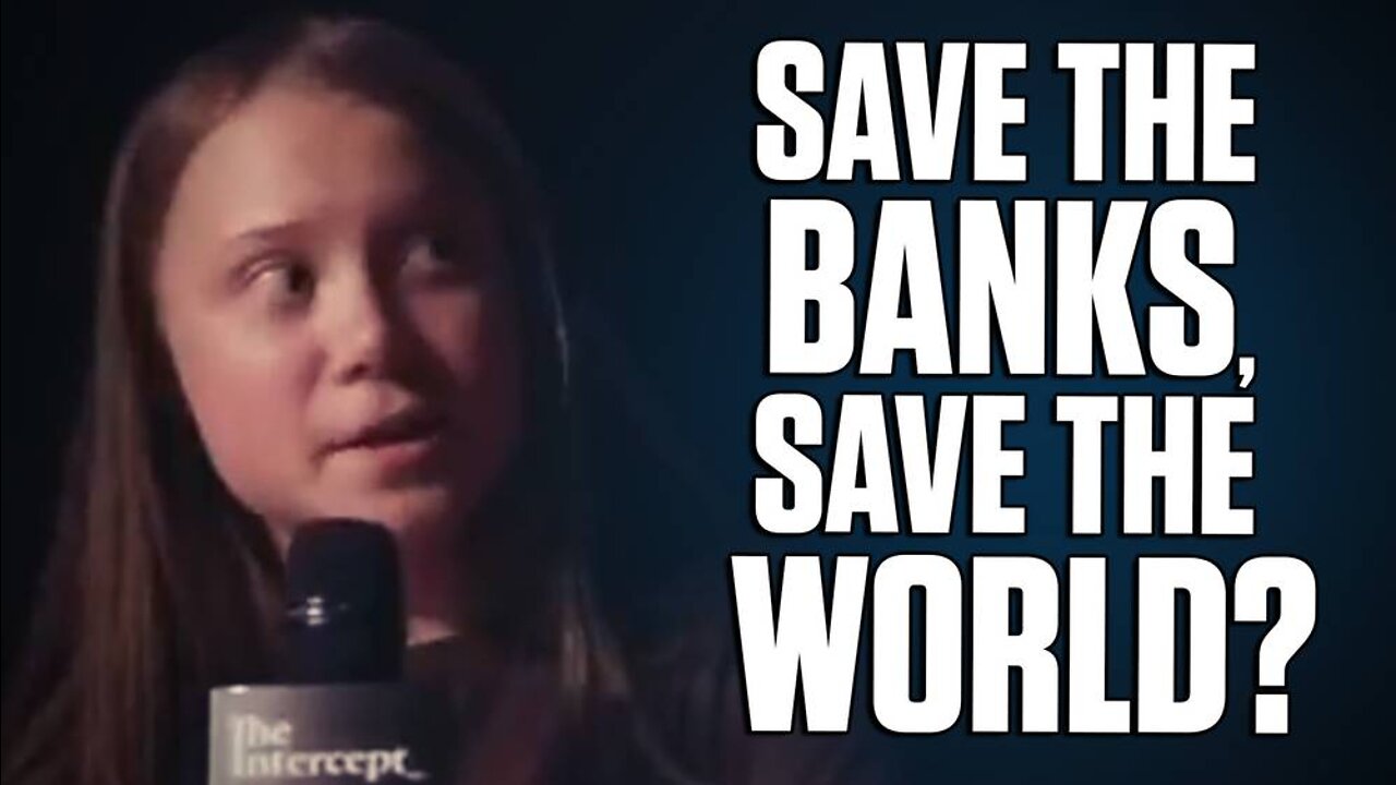 VIDEO: Greta Thunberg Says “Save the Banks, Save the World"