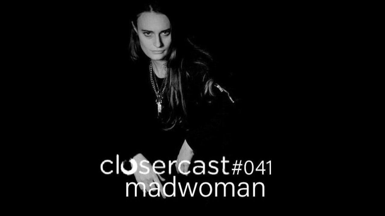 madwoman @ CLOSERCAST #041