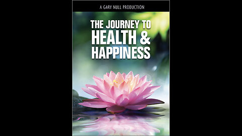 The Journey to Health & Happiness - A Gary Null Production