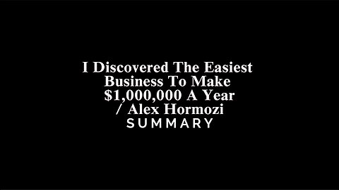 I Discovered The Easiest Business To Make $1,000,000 A Year / Alex Hormozi - SUMMARY