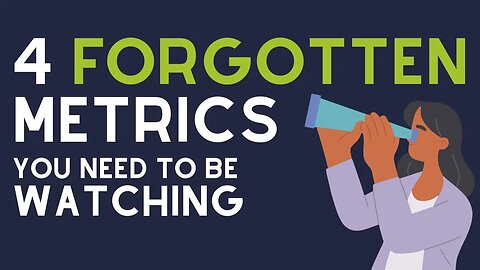 4 Forgotten Metrics You Need To Be Watching...