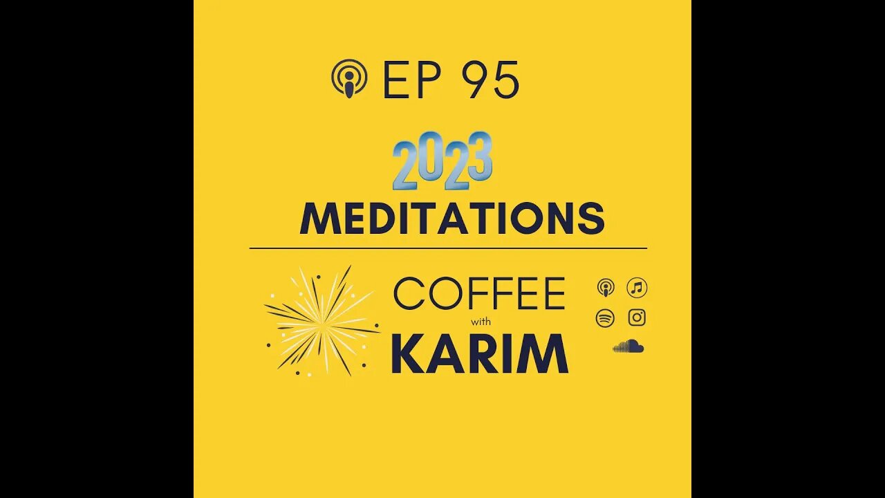 Coffee with Karim Podcast ep 95 - Meditations for 2023