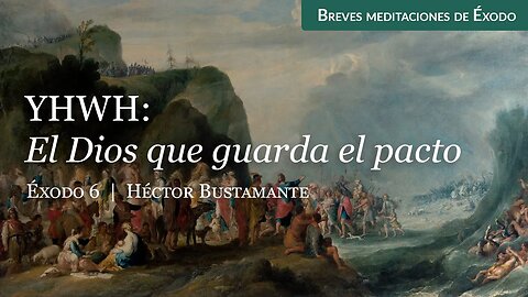 YHWH: El Dios que guarda el pacto (Éxodo 6) - Héctor Bustamante