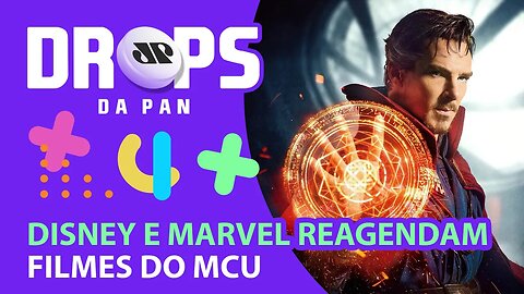 MARVEL E DISNEY REAGENDAM FILMES DO MCU PARA NOVAS DATAS | DROPS da Pan - 20/10/21