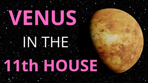 Venus In The 11th House in Astrology