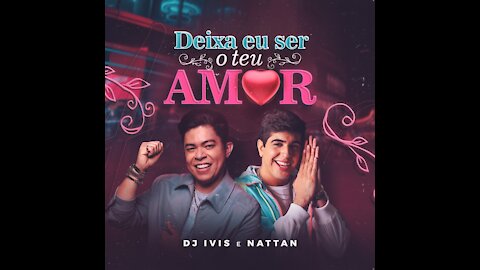 DJ Ivis e Nattan - Deixa Eu Ser o Teu Amor