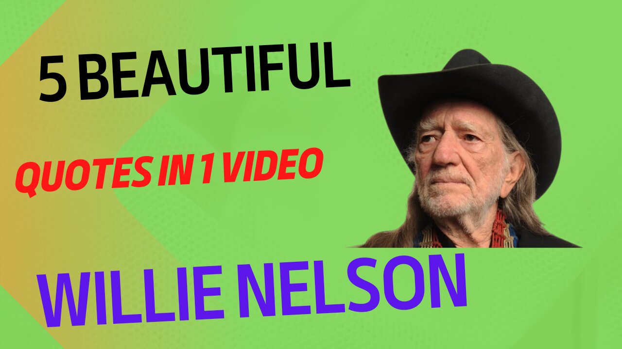 Willie Nelson Always..... Nice 5 Quotes in 1 video