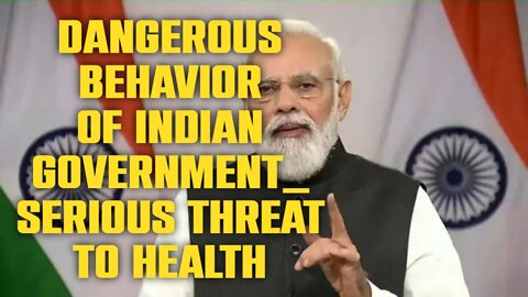 Dangerous Behavior Of Indian Government_ Serious threat to health