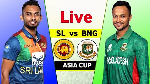 Sri lanka vs Bangladesh Live Match Today - SL vs BAN Super 4 Asia Cup Live Score