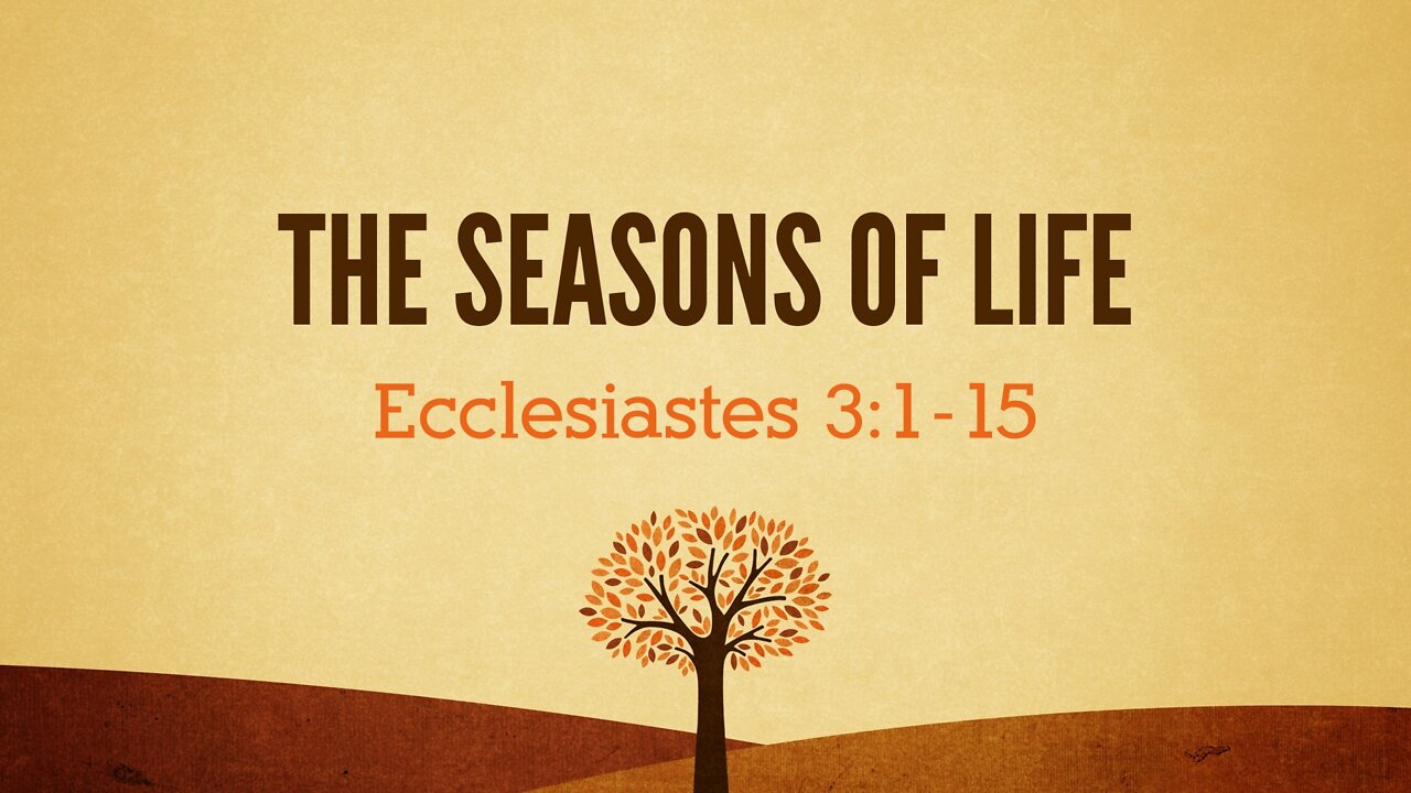 July 17, 2022 - Sunday PM - MESSAGE - The Seasons of Life (Ecc. 3:1-15)