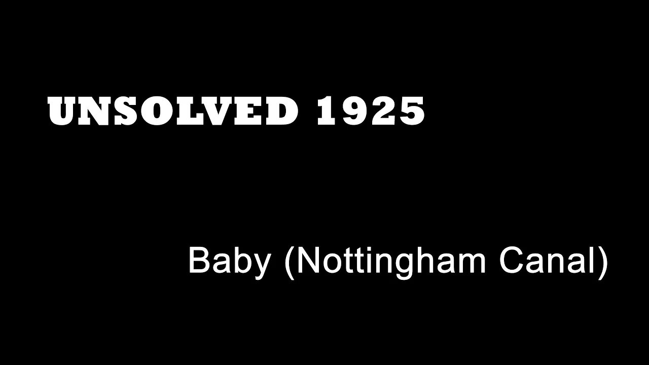 Unsolved 1925 - Baby (Nottingham Canal)