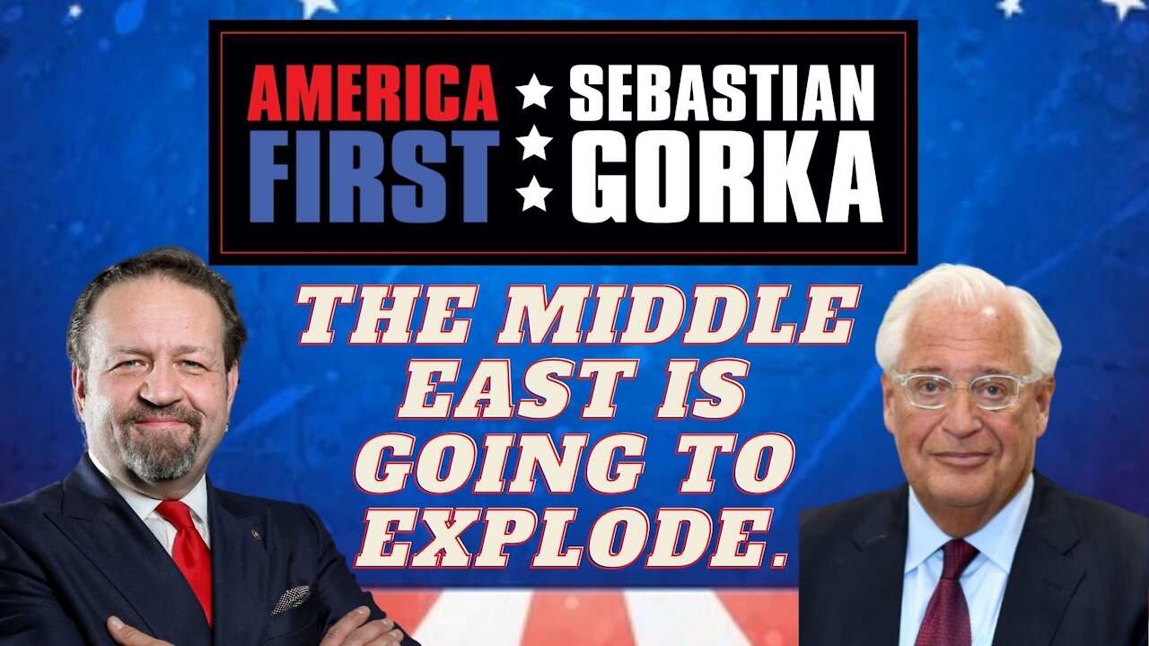 The Middle East is going to explode. David Friedman with Sebastian Gorka on AMERICA First