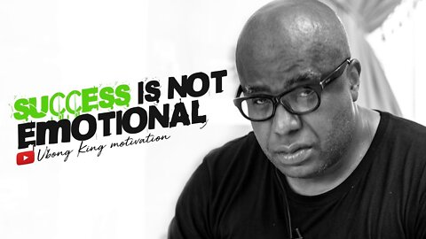 success is not emotional | Ubong King motivational video