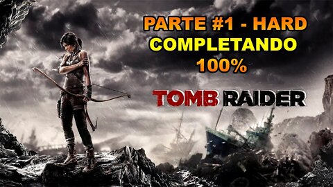 Tomb Raider - [Parte 1] - HARD - Completando 100% - Legendado PT-BR