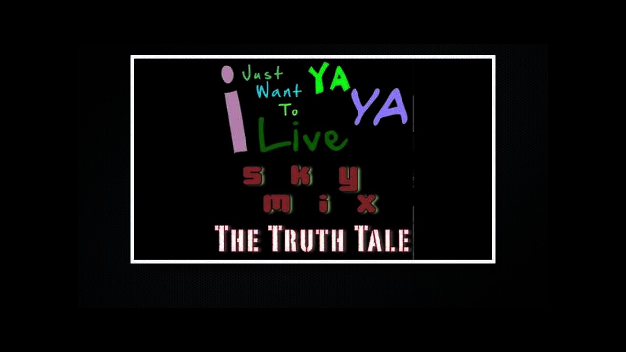 The Truth Tale - I Just Want To Live Ya Ya - Sky Mix