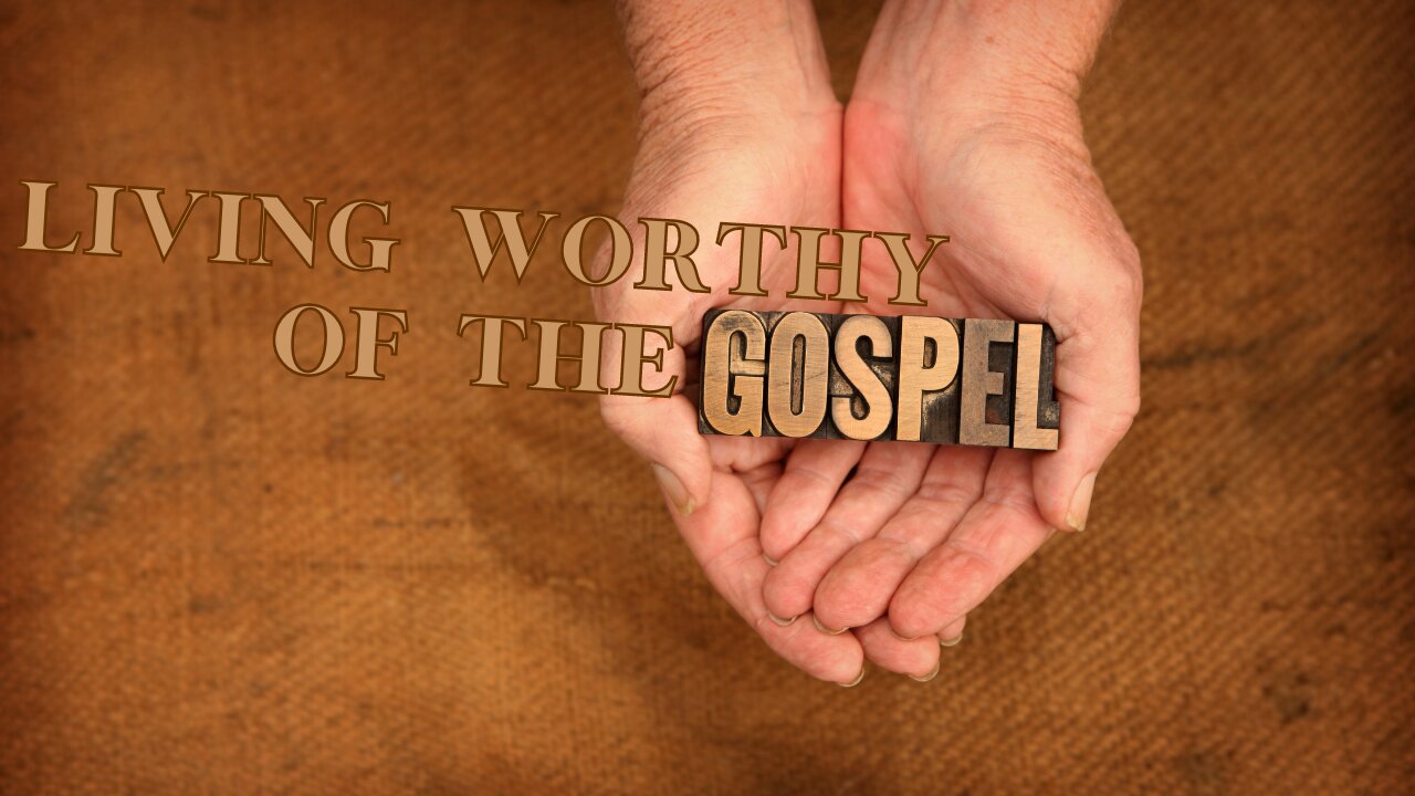 Living Worthy of the Gospel