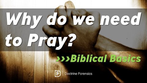 Why Do We Need To Pray? Biblical Basics