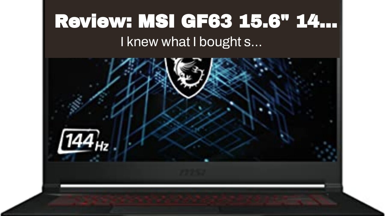 Review: MSI GF63 15.6" 144 Hz Gaming Laptop Intel Core i5-11400H RTX 3050 TI 16GB 512GB NVMe SS...