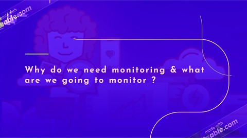 Why do we need monitoring & what are we going to monitor ?