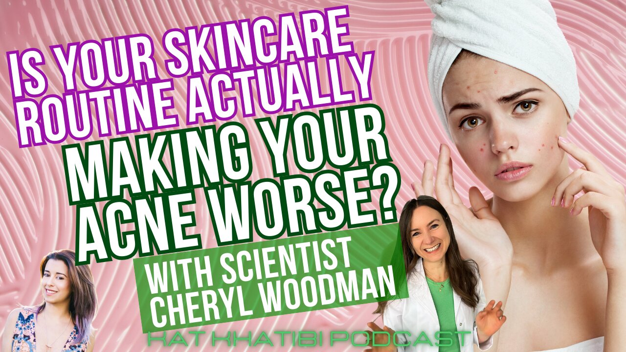 Is Your Skincare Routine Making Your ACNE Worse? with Scientist Cheryl Woodman | Kat Khatibi Podcast