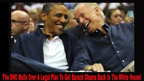 The DNC Mulls Over A Legal Plan To Get Barack Obama Back In The White House!