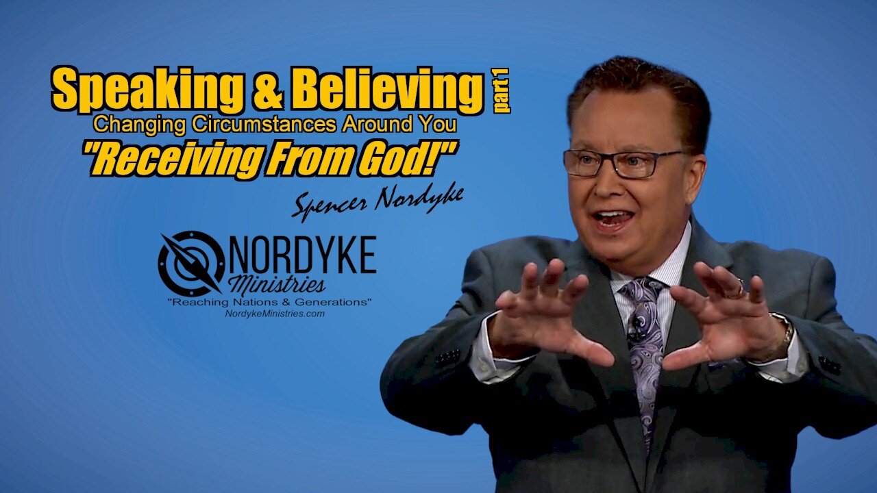 Speaking & Believing, Changing Circumstances Around You part 1 - Spencer Nordyke