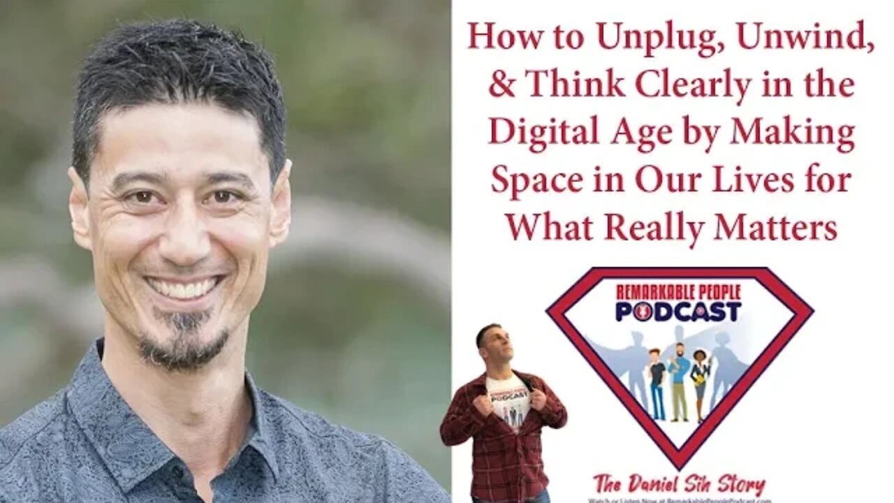 Daniel Sih | How to Unplug, Unwind, & Think Clearly by Making Space for What Really Matters in Life