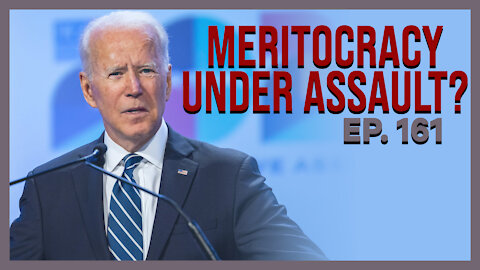 Meritocracy Under Assault? | Ep. 161