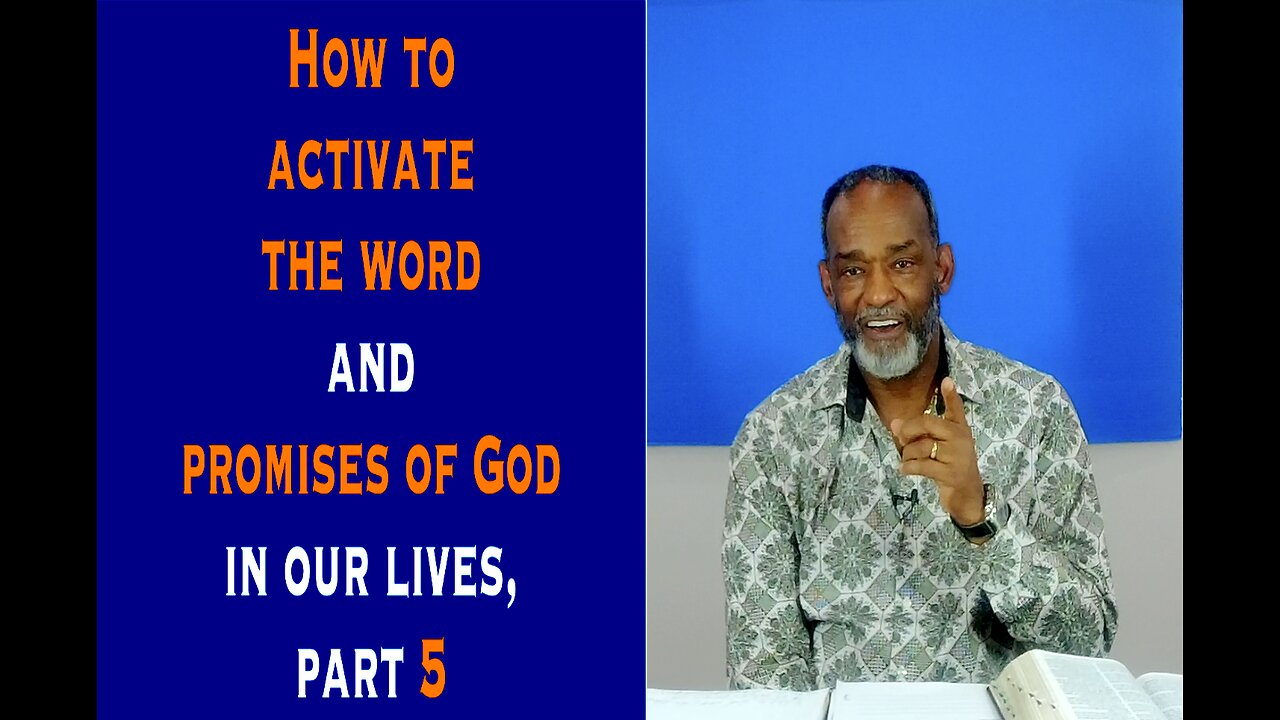 How To Activate The Word And Promises Of God In Our Lives, Part 5