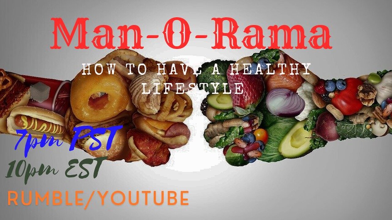 Man-O-Rama Ep. 87:How To Have A Healthy Lifestyle 7PM PST/ 10PM EST
