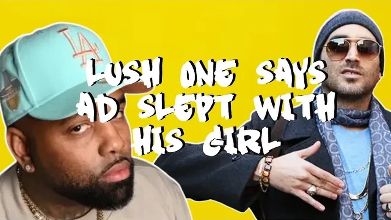 Lush One Says His Girl Cheated On Him With AD And They Broke Up