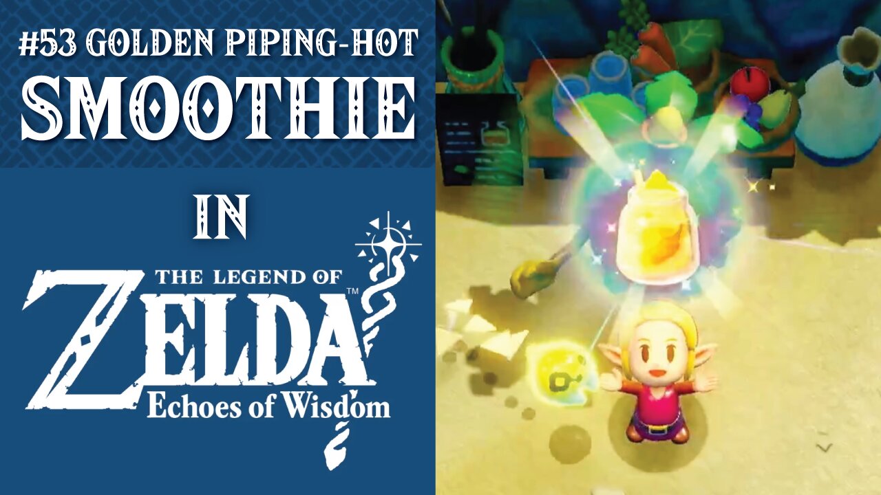 #53 Golden Piping Hot Smoothie | The Legend of Zelda: Echoes of Wisdom