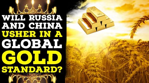 Will China and Russia Usher in a Global Gold Standard?