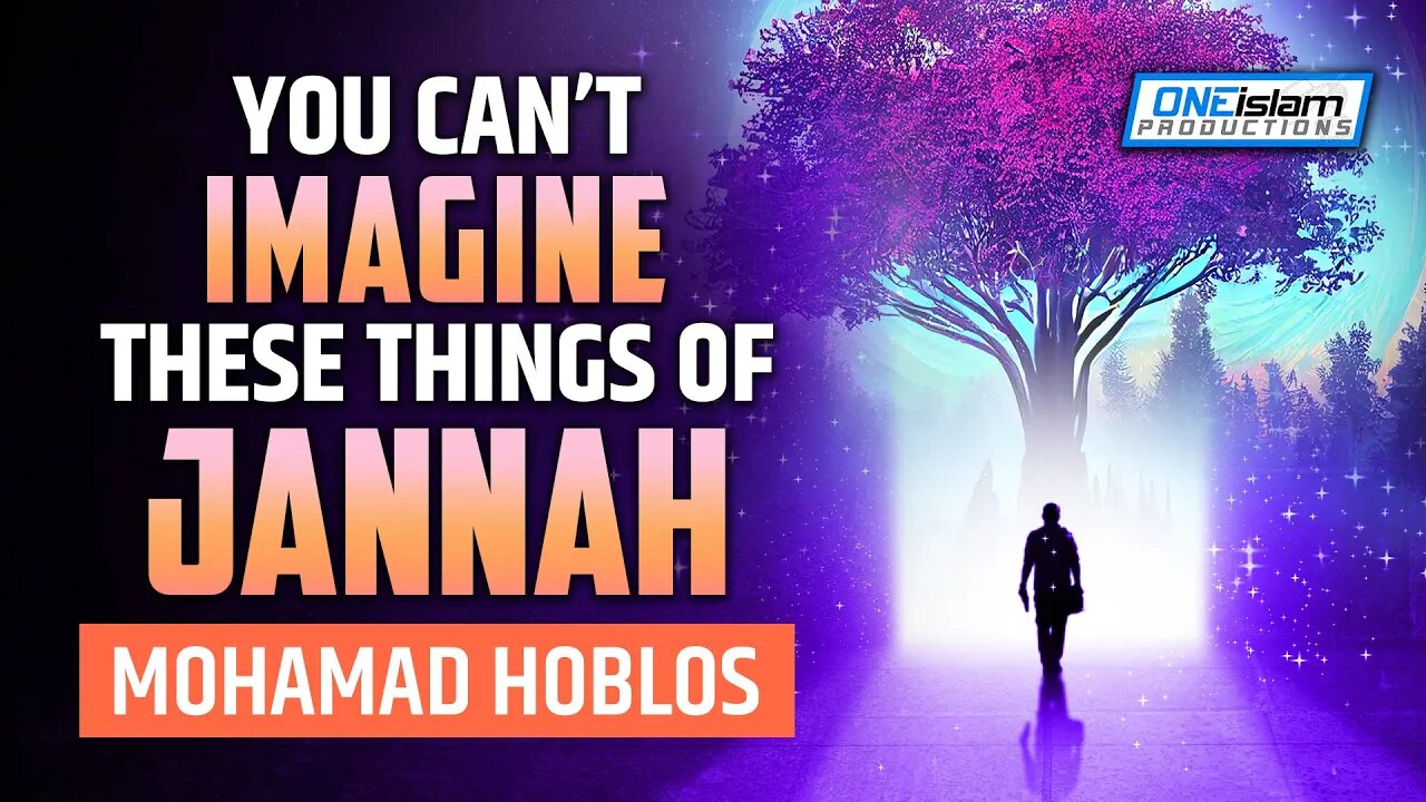 YOU CAN’T IMAGINE THESE THINGS OF JANNAH | MOHAMAD HOBLOS