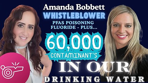 LIVE 7PM PST - Blowing the Whistle on PFAS, Fluoride & 60,000 Contaminant's in our DRINKING WATER!