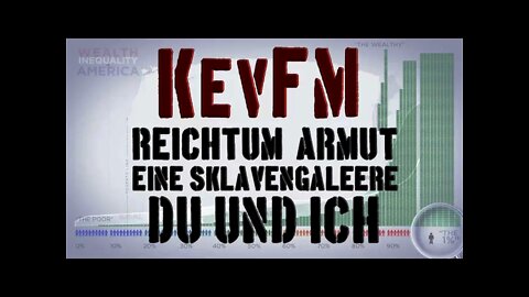 KevFM über: Reichtum, Armut, eine Sklavengaleere, Du & Ich