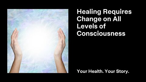 Healing Requires Change on All Levels of Consciousness