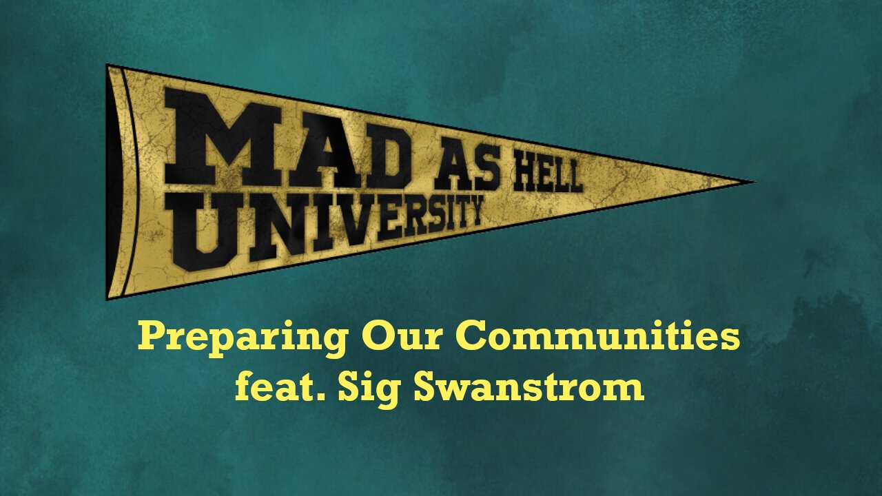 Mad as Hell University - Preparing Our Communities (feat. Sig Swanstrom)