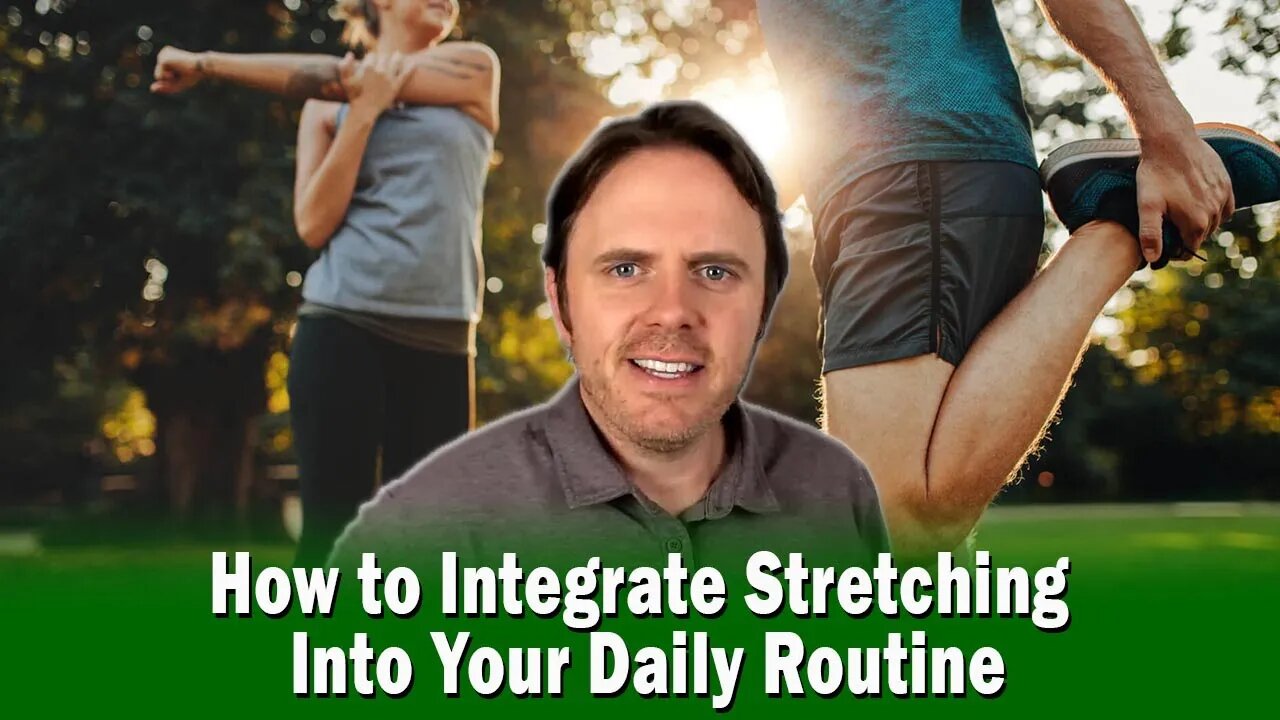 How to Integrate Stretching Into Your Daily Routine