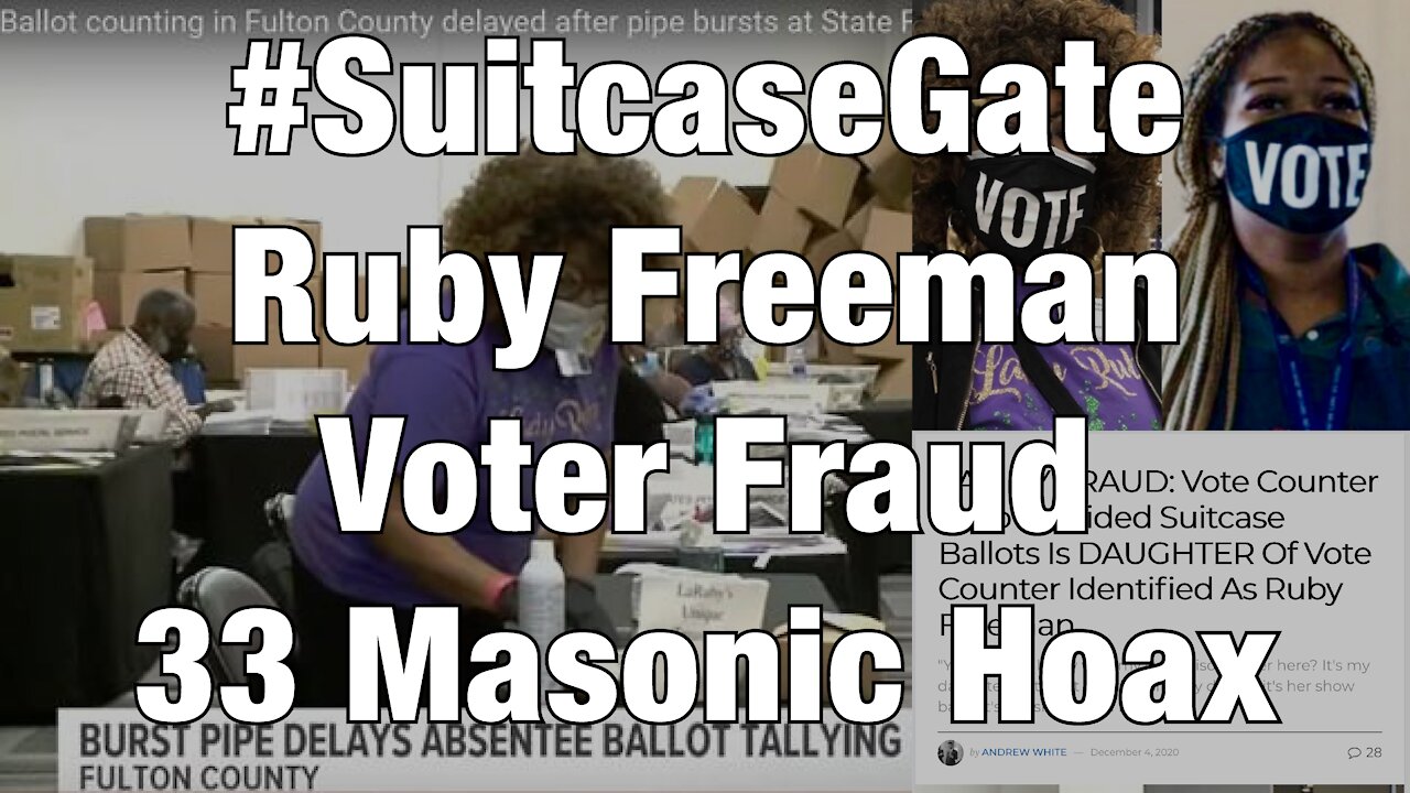 #SuitcaseGate - Ruby Freeman Voter Fraud 33 Masonic Hoax