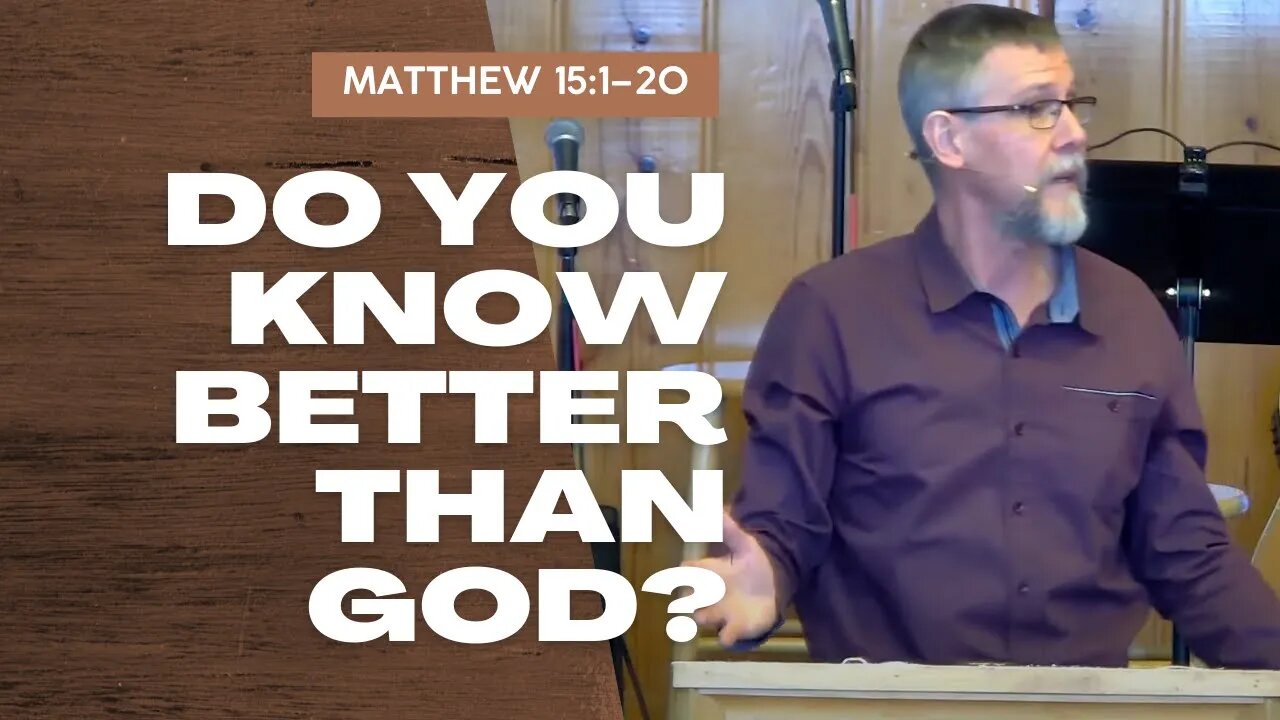 Do You Know Better Than God? — Matthew 15:1–20 (Traditional Worship)