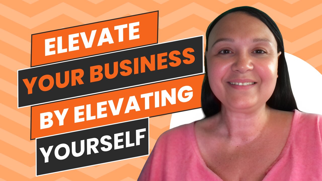 Elevate Your Business by Elevating Yourself