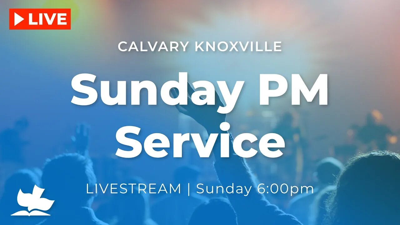 Calvary Knoxville Sunday PM Live