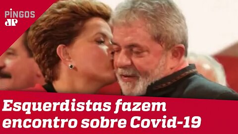 Lula, Dilma e outros esquerdistas fazem encontro sobre Covid-19