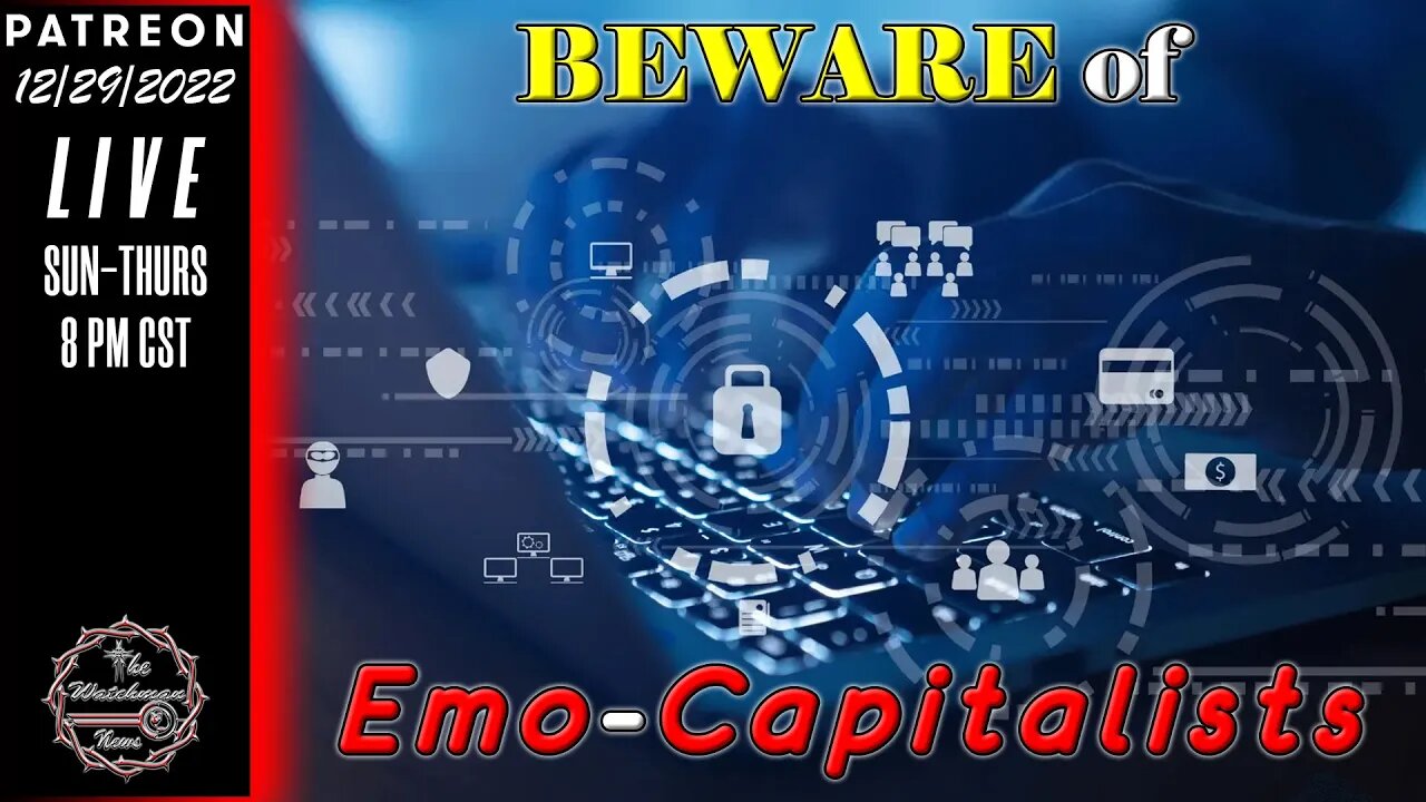 The Watchman News - The Art Of War 2nd Edition Lesson 8 - Beware Of Emo-Capitalists - Call Them Out