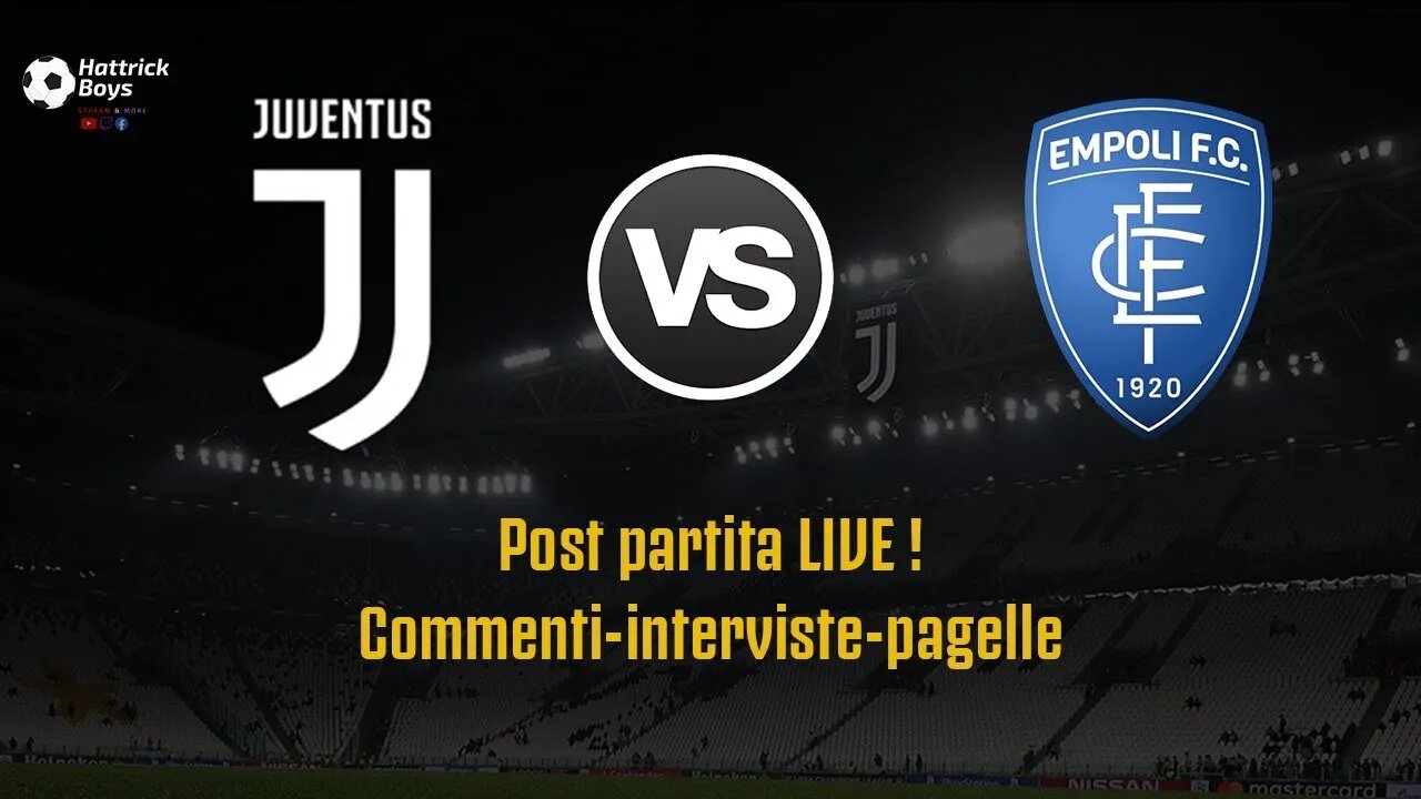 JUVENTUS EMPOLI POST PARTITA LIVE ! INTERVISTE PAGELLE ANALISI